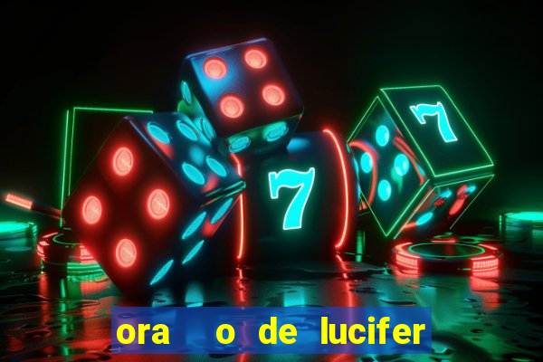 ora  o de lucifer para ganhar na mega sena